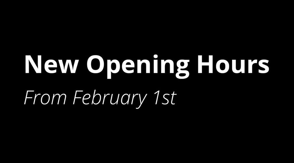 New Opening Hours — From 1st of February